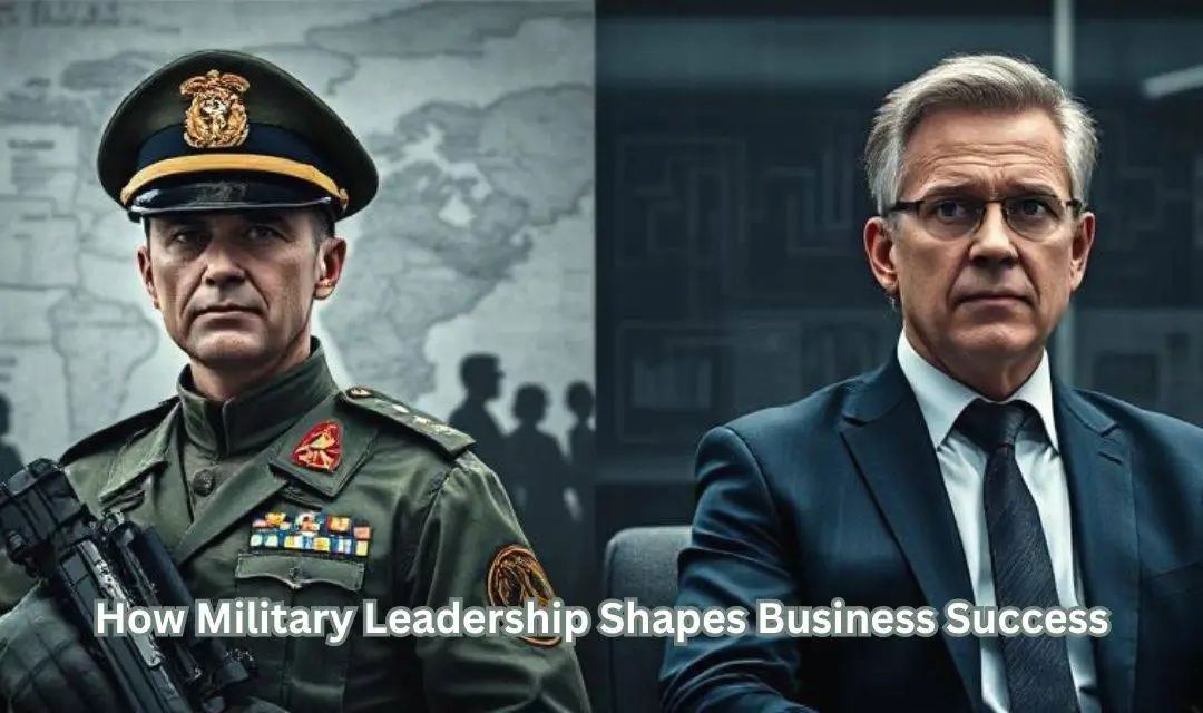 How Military Leadership Shapes Business Success