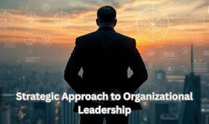 Strategic Approach to Organizational Leadership